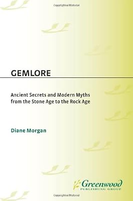 Gemlore: Ancient Secrets and Modern Myths from the Stone Age to the Rock Age
