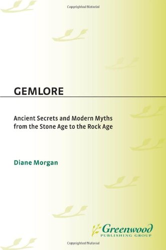 Gemlore: Ancient Secrets and Modern Myths from the Stone Age to the Rock Age by Diane Morgan