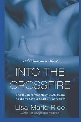 Into the Crossfire: A Protectors Novel: Navy SEAL