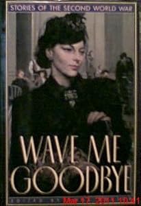 Wave Me Goodbye: Stories of the Second World War by Anne Boston