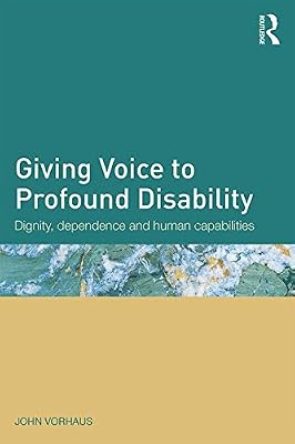 Giving Voice to Profound Disability: Dignity, dependence and human capabilities