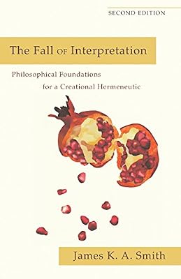 The Fall of Interpretation: Philosophical Foundations for a Creational Hermeneutic
