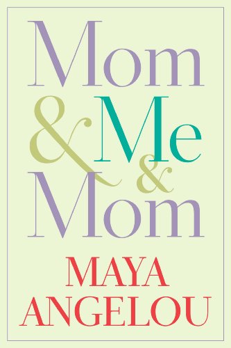 Mom &amp; Me &amp; Mom by Maya Angelou