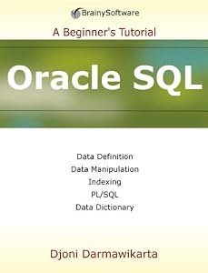 Oracle SQL: A Beginner's Tutorial by Djoni Darmawikarta