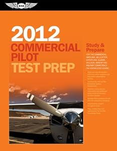 Commercial Pilot Test Prep 2012: Study and Prepare for the Commercial Airplane, Helicopter, Gyroplane, Glider, Balloon, Airship and Military Competency FAA Knowledge Exams (Test Prep series)