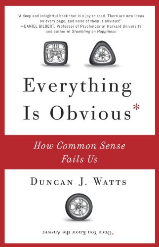 Everything Is Obvious: How Common Sense Fails Us by Duncan J. Watts
