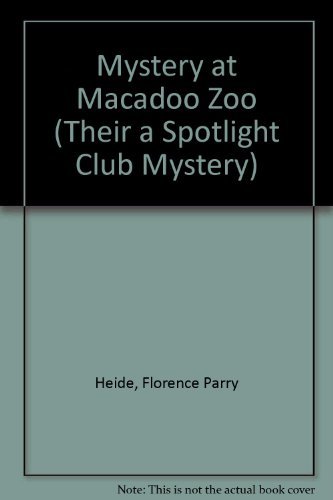 Mystery at Macadoo Zoo (Their a Spotlight Club Mystery) by Florence Parry Heide