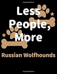 Less People, More Russian Wolfhounds: Keep Track of Your Pet's Daily Activities, Food Diet, Medical History, Vaccinations, and Vet Visits. Make a List ... your Pet Sitter and Observations for your Vet by Zawardo Publishing
