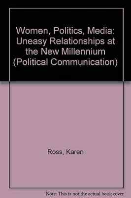 Women, Politics, Media: Uneasy Relations in Comparative Perspective (Hampton Press Communication Series Political Communication)