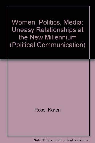 Women, Politics, Media: Uneasy Relations in Comparative Perspective (Hampton Press Communication Series Political Communication) by Karen Ross