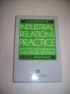 A Handbook of Industrial Relations Practice by Brian Towers