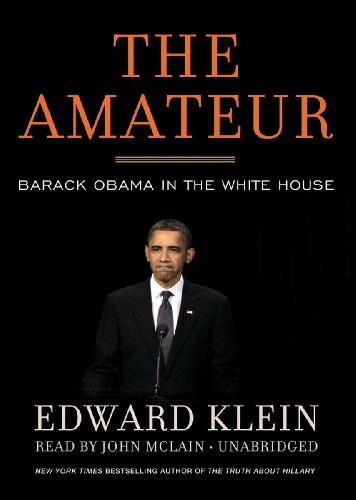 The Amateur: Barack Obama in the White House by Edward Klein