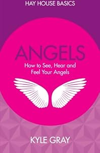 Angels: How to See, Hear and Feel Your Angels