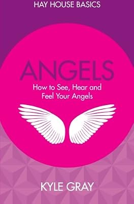 Angels: How to See, Hear and Feel Your Angels