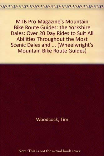 "MTB Pro" Magazine's Mountain Bike Route Guides: the Yorkshire Dales: Over 20 Day Rides to Suit All Abilities Throughout the Most Scenic Dales and Howgill Fells by Tim Woodcock