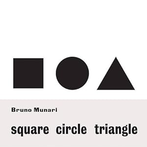 Bruno Munari: Square, Circle, Triangle