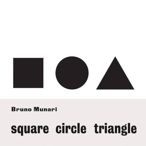 Bruno Munari: Square, Circle, Triangle by Bruno Munari