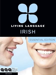 Living Language Irish, Essential Edition: Beginner course, including coursebook, 3 audio CDs, and free online learning