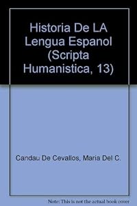 Historia De LA Lengua Espanol (Scripta Humanistica, 13)