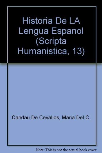 Historia De LA Lengua Espanol (Scripta Humanistica, 13) by Maria Del C. Candau De Cevallos