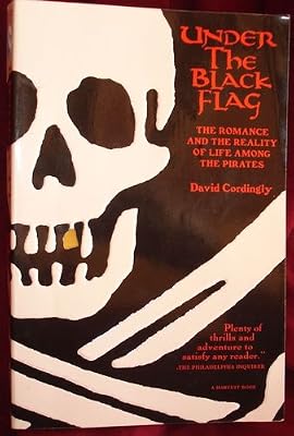 Under the Black Flag : The Romance and Reality of Life among the Pirates