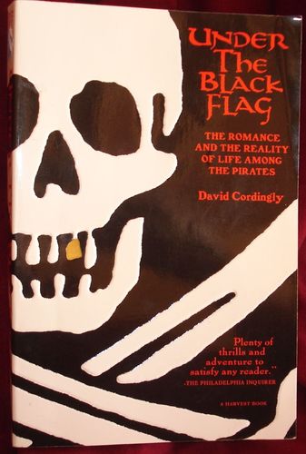 Under the Black Flag : The Romance and Reality of Life among the Pirates by David Cordingly