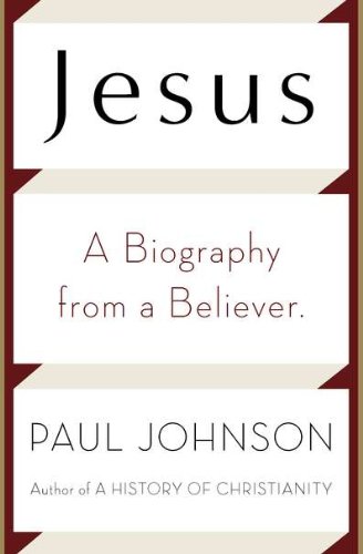 Jesus: A Biography, from a Believer by Paul Johnson