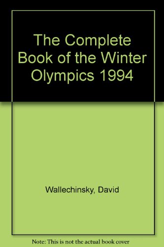 The Complete Book of the Winter Olympics 1994 by David Wallechinsky