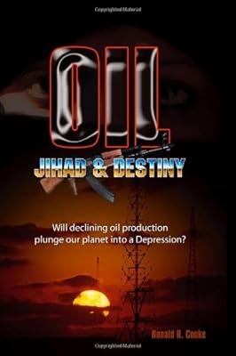 Oil, Jihad and Destiny: Will declining oil production plunge our planet into a depression?