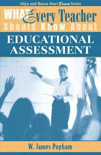 What Every Teacher Should Know About Educational Assessment by W. Popham