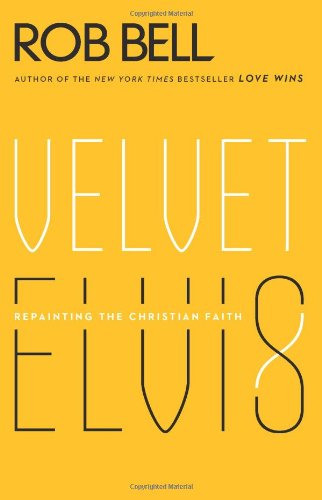 Velvet Elvis: Repainting the Christian Faith by Rob Bell