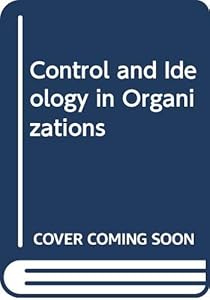 Control and Ideology in Organizations by G. Esland~Graeme Salaman