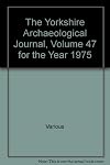 The Yorkshire Archaeological Journal, Volume 47, 1975