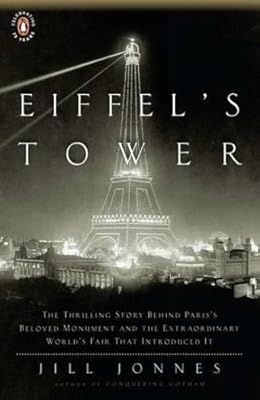 Eiffel's Tower: The Thrilling Story Behind Paris's Beloved Monument and the Extraordinary World's Fair That Introduced It