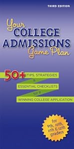 Your College Admissions Game Plan: 50+ tips, strategies, and essential checklists for a winning college application for 9th, 10th, 11th, and 12th Graders