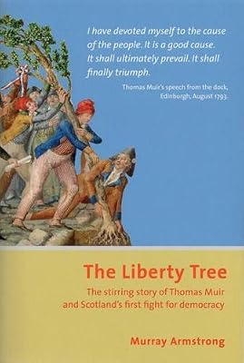 The Liberty Tree: The Stirring Story of Thomas Muir and Scotland's First Fight for Democracy