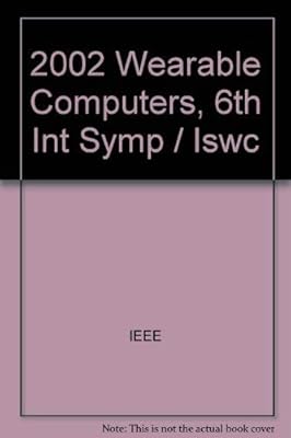 6th International Symposium on Wearable Computers: Seattle, Washington, 7-10 October 2002 : Proceedings