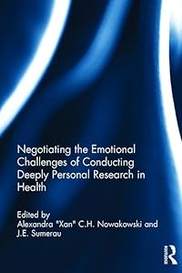 Negotiating the Emotional Challenges of Conducting Deeply Personal Research in Health by Alexandra "Xan" C.H. Nowakowski
