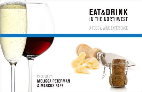 EAT & DRINK In the Northwest - A Food & Wine Experience, Book 3 -  Melissa Peterman, 3rd Edition