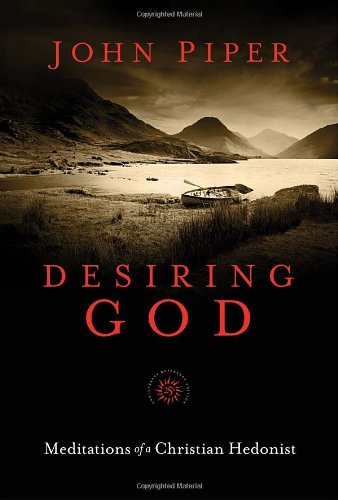 Desiring God, 25th Anniversary Reference Edition: Meditations of a Christian Hedonist by John Piper