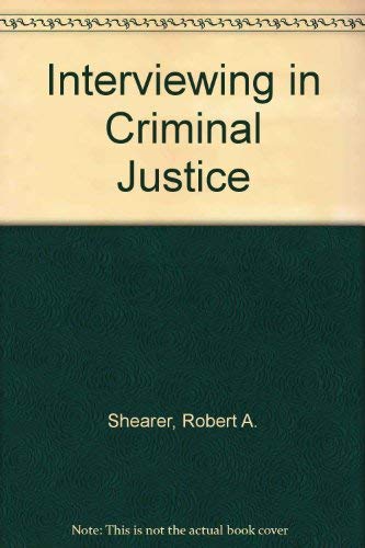 Interviewing in Criminal Justice by Robert A. Shearer