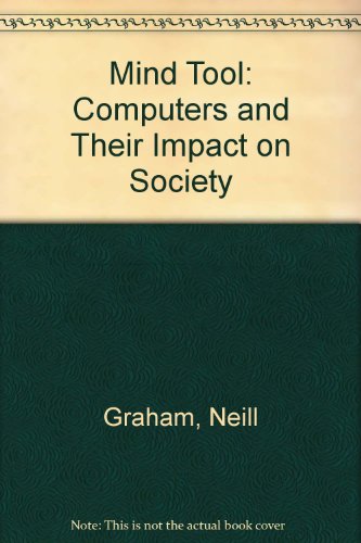Mind Tool: Computers and Their Impact on Society by Neill Graham