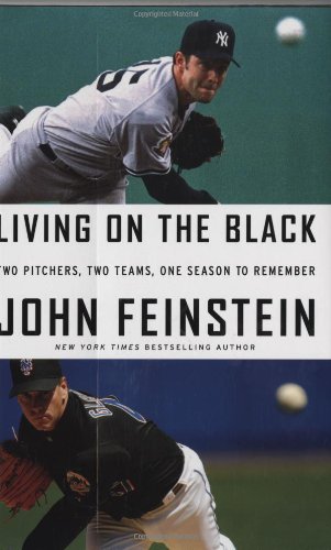 Living on the Black: Two Pitchers, Two Teams, One Season to Remember by John Feinstein