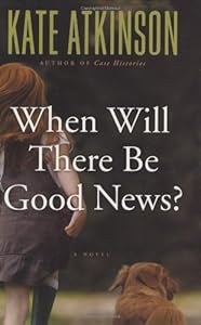 When Will There Be Good News?: A Novel