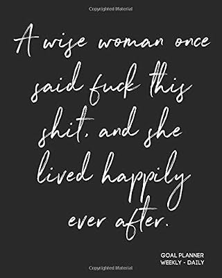 A Wise Woman Once Said Fuck This Shit And She Lived Happily Ever After: Funny Quote - Personal Goals And Habit Tracker For Coworker Friend (Colleague/ ... & Farewell Gift For Women Starting Over