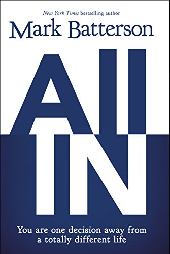 All In: You Are One Decision Away From a Totally Different Life by Mark Batterson