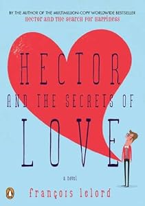 Hector and the Secrets of Love: A Novel by Francois Lelord  ,