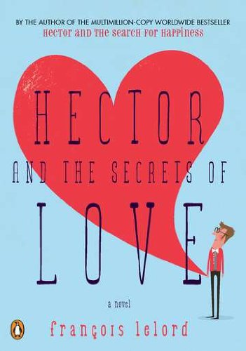 Hector and the Secrets of Love: A Novel by Francois Lelord  ,