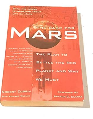 The Case for Mars: The Plan to Settle the Red Planet and Why We Must