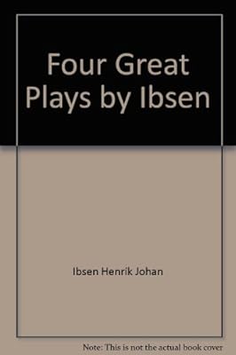 Four Great Plays by Henrik Ibsen